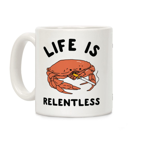 LookHUMAN Life is Relentless White 11 Ounce Ceramic Coffee Mug
