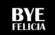 LLI Bye Felicia | Decal Vinyl Sticker | Cars Trucks Vans Walls Laptop | White |5.5 x 3.8 in | LLI790