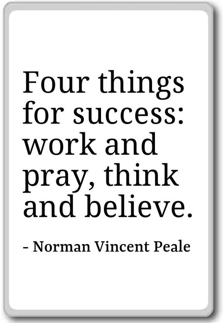 Four things for success: work and pray... - Norman Vincent Peale - quotes fridge magnet, White