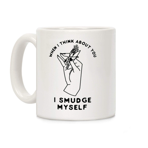 LookHUMAN When I Think About You I Smudge Myself White 11 Ounce Ceramic Coffee Mug