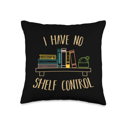 Sarcasm Book Reading Reader Librarian Quotes I have no Shelf Control Humor Sarcastic Books Funny Joke Throw Pillow, 16x16, Multicolor