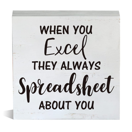 Farmhouse Humor Office Wooden Box Sign Rustic When You Excel They Always Spreadsheet Wood Block Tabletop Sign Desk Sign Decor for Home Office Cubicle Shelf 5 X 5 Inches