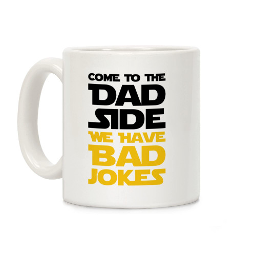 LookHUMAN Come To The Dad Side We Have Bad Jokes - Parody White 11 Ounce Ceramic Coffee Mug LookHUMAN Come To The Dad Side We Have Bad Jokes - Parody White 11 Ounce Ceramic Coffee Mug