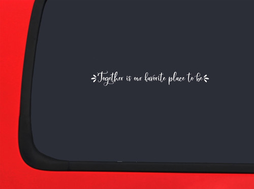 Car Sticker Together is Our Favorite Place to Be Cute Family Love Home Car Window Decal Sticker White 7 Inch