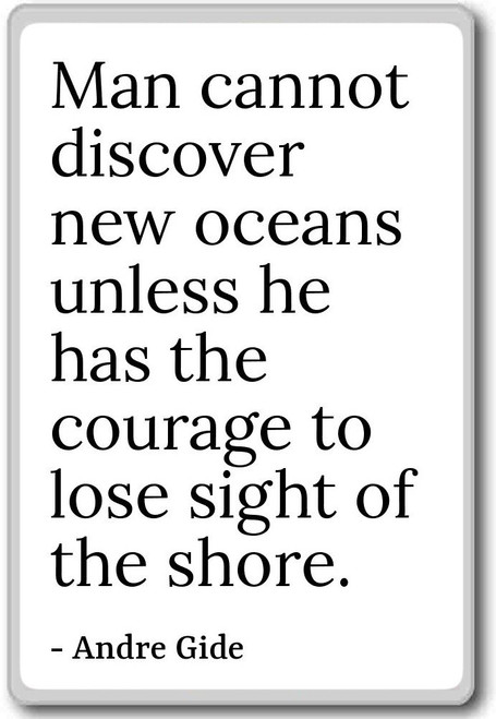 Man cannot discover new oceans unless he has the... - Andre Gide - quotes fridge magnet, White
