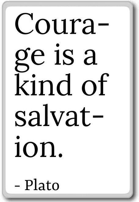 Courage is a kind of salvation.... - Plato quotes fridge magnet, White