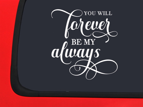 Car Sticker You Will Forever Be My Always Marriage Love Newlyweds Car Window Decal Sticker White 7 Inch Car Sticker You Will Forever Be My Always Marriage Love Newlyweds Car Window Decal Sticker White 7 Inch