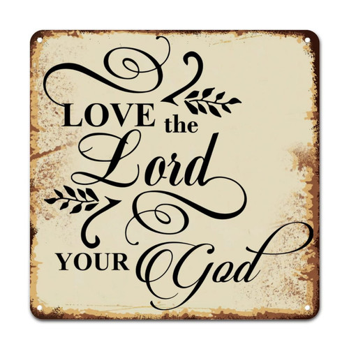 ArogGeld Love The Lord Your God Tin Sign Inspired Bible Verse Metal Tin Sign Home Wall Decoration Artistic Metal Plaque Sign for Man Cave Bar Garage Gas Station She Shed 15.2x15.2in