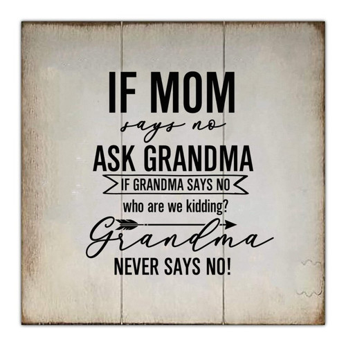 If Mom Says No Ask Grandma If Grandma Says No Wood Signs Vintage Wall Plaque Christian Saying Wooden Wall Art Signs Wall Art Hanging Farmhouse Decoration Plaque For Home Bathroom Bedroom 12inX12in