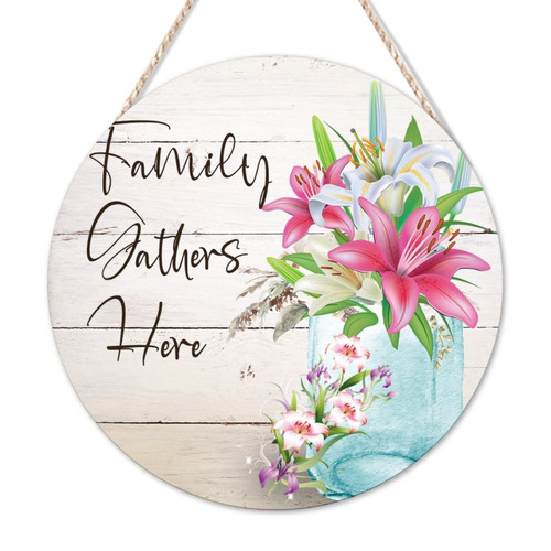 Welcome Sign Family Gathers Here Round Wooden Sign Spring Lily Flower in Vase Wooden Wall Sign French Floral Vintage Wall Art Home For Home Front Door Porch Garden Yard Housewarming Gift 14x14in