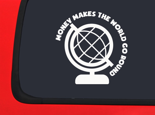 Car Sticker Money Makes The World Go Round Globe Wealth Car Window Decal Sticker White 7 Inch