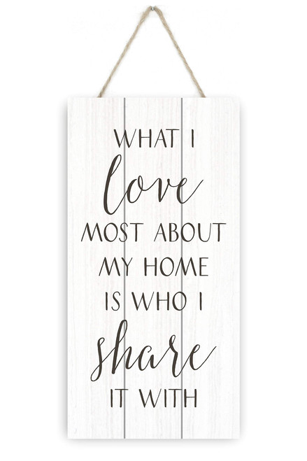 MRC Wood Products What I Love Most About My Home is Who I Share It with Wooden Plank Sign 5x10