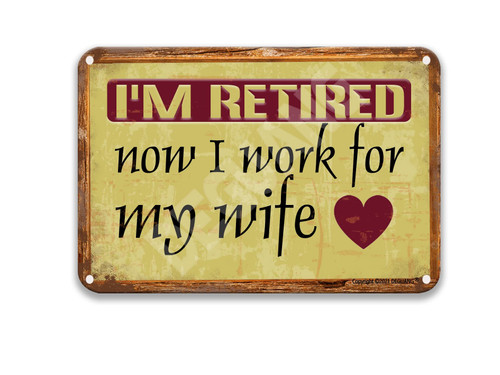 DEGUANG I'm Retired Now I Work for My Wife Metal Sign Bathroom Wall Decor Farmhouse Bathroom Decor Kitchen Signs Wall Decor Tin Signs 8X12