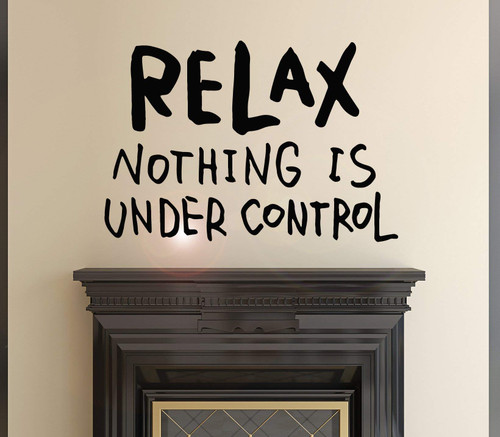 Vinyl Wall Decal Phrase Relax Nothing is Under Control Stickers Mural 22.5 in x 15.5 in gz098 Vinyl Wall Decal Phrase Relax Nothing is Under Control Stickers Mural 22.5 in x 15.5 in gz098