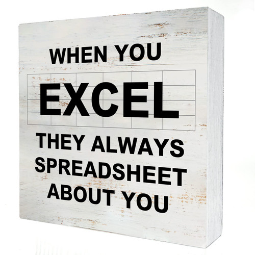 When You Excel They Always Spreadsheet Wooden Box Sign with Saying Desk Decor 5 x 5 Inch Accountant Box Sign Wood Plaque Block Sign Rustic Art Home Office Decor