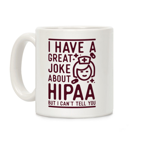 LookHUMAN I Have A Great Joke About Hipaa White 11 Ounce Ceramic Coffee Mug