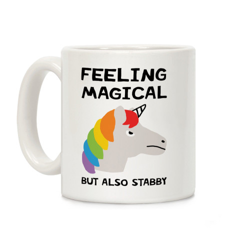 LookHUMAN Feeling Magical But Also Stabby White 11 Ounce Ceramic Coffee Mug