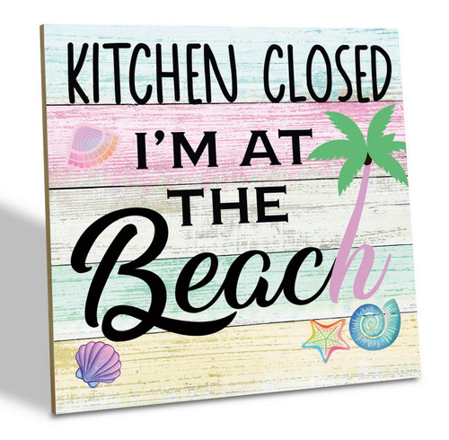 Beach Wood Sign, Kitchen Closed I'm at the Beach, Wood Plaque Table Art Sign, Summer Sign, Funny Beach Sign, Rustic Decor for Beach House, Ocean Style Home Table Decor, Kitchen Shelf Decor