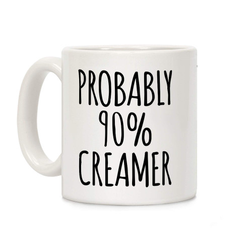 LookHUMAN Probably 90% Creamer White 11 Ounce Ceramic Coffee Mug