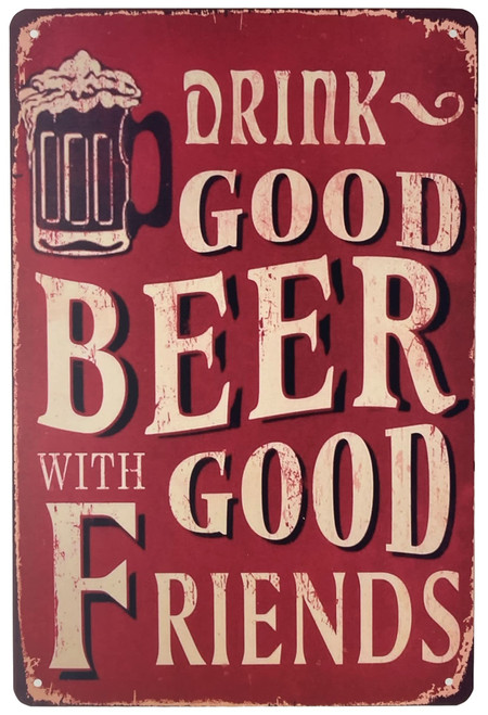 Tin Sign | Metal Wall Sign | Drink Good Beer with Good Friends 8 x 12 in. | Fun Decoration Sign for Home Kitchen Bar Room Garage Decor | Vintage & Retro Beer Style
