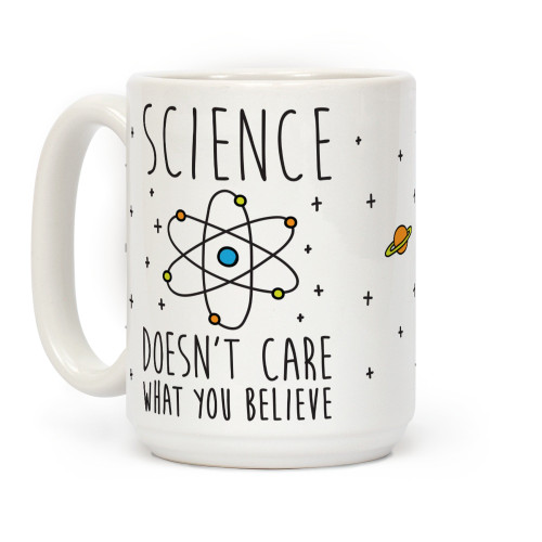 LookHUMAN Science Doesn't Care What You Believe White 15 Ounce Ceramic Coffee Mug