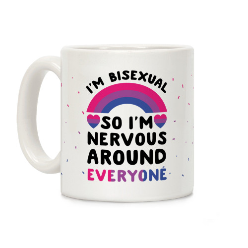 LookHUMAN I'm Bisexual So I'm Nervous Around Everyone White 11 Ounce Ceramic Coffee Mug