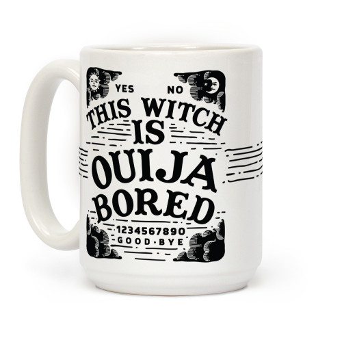 LookHUMAN This Witch is Ouija Bored White 15 Ounce Ceramic Coffee Mug