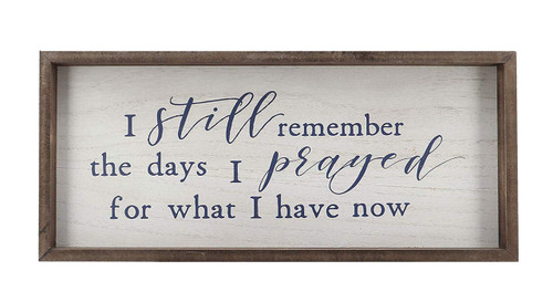 Farmhouse Rustic Wooden Prayer Sign Wall Decor - I Still Remember The Days I Prayed for What I Have Now|Vintage Christian Home Decor|Inspirational Wood Sign|19" W x 8.5" H