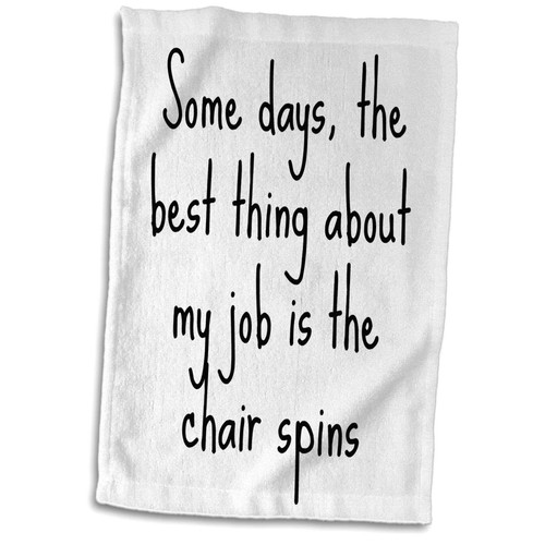 3dRose Image of Some Days The Best Thing About My Job is The Chair Quote - Towels (twl-317803-1)