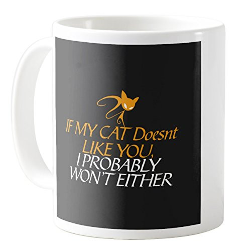 AquaSakura - If My Cat Doesnt Like You I Probably Won't Either - 11oz Ceramic Coffee Mug Tea Cup