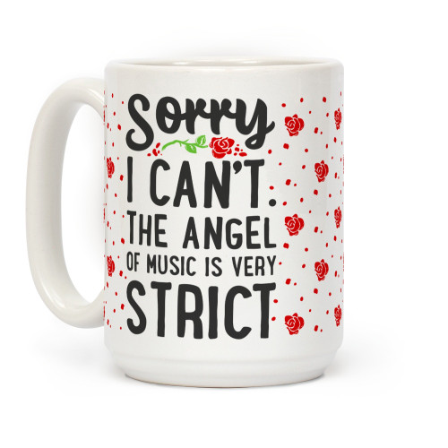 LookHUMAN Sorry I Can't. The Angel of Music is Very Strict White 15 Ounce Ceramic Coffee Mug LookHUMAN Sorry I Can't. The Angel of Music is Very Strict White 15 Ounce Ceramic Coffee Mug
