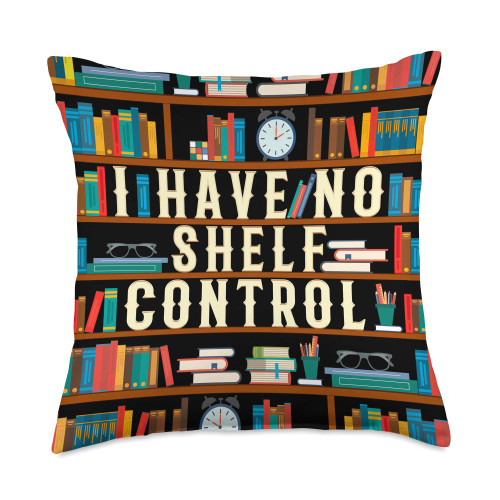 Book Lover Bookworm Gift Co I Have No Shelf Control Funny Book Lover Bookshelf Gift Throw Pillow, 18x18, Multicolor