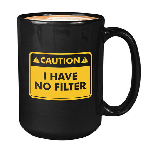 Funny Sarcasm Pun Coffee Mug 15oz Black - Caution I Have No Filter - Witty Unique Joke Comedy Sarcastic Humor Creative Satire Laugh Men Women Friend