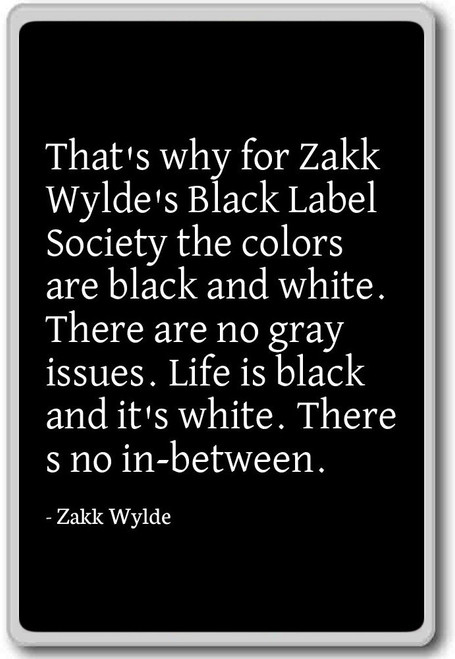 That's why for Zakk Wylde's Black Label Society ... - Zakk Wylde - quotes fridge magnet, Black