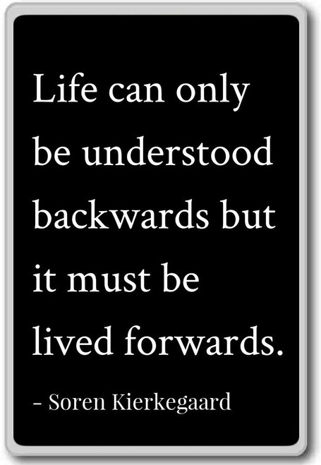 Life can only be understood backwards but... - Soren Kierkegaard quotes fridge magnet, Black