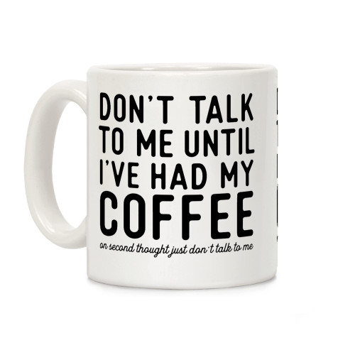 LookHUMAN Don't Talk to Me until I've Had My Coffee White 11 Ounce Ceramic Coffee Mug