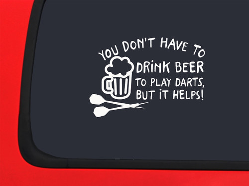 Car Sticker You Dont Have to Drink Beer to Play Darts But It Helps Funny Game Car Window Decal Sticker White 7 Inch