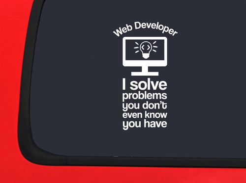 Car Sticker Web Developer I Solve Problems You Dont Even Know You Have Funny Car Window Decal Sticker White 7 Inch
