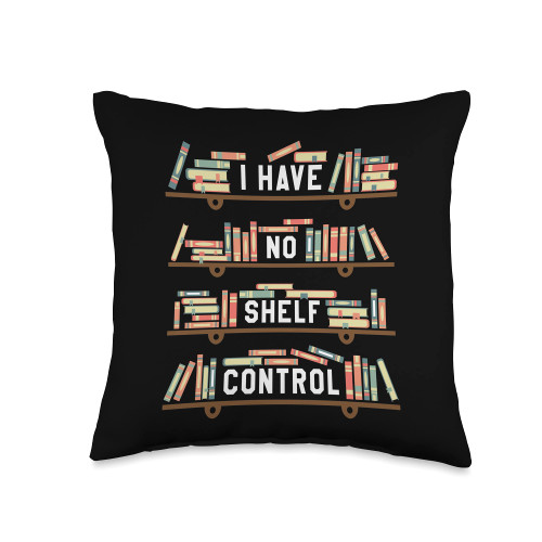 Book Lover Reading Jokes Funny Reader I Have No Shelf Control Funny Book Reading Joke Reader Throw Pillow, 16x16, Multicolor