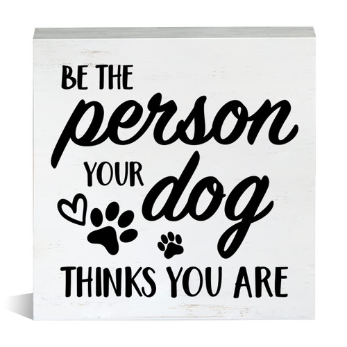Farmhouse Be the Person Your Dog Wooden Box Sign Dog Lovers Wood Block Tabletop Sign Dog Mom Decorative Desk Sign Home Shelf Decor 5 X 5 Inches