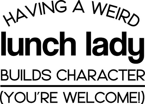 Having A Weird Lunch Lady Builds Character Funny School Cafeteria Wall Decals for Walls Peel and Stick Wall Art murals Black Medium 18 Inch