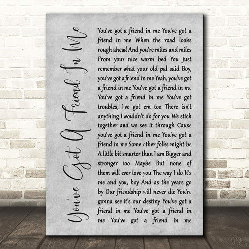 You've Got A Friend in Me Rustic Script Grey Song Lyric Wall Art Poster Gift Present Print
