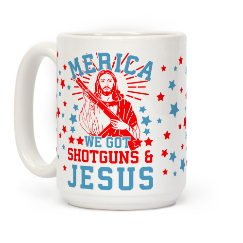 LookHUMAN MERICA We Got Shotguns & Jesus White 15 Ounce Ceramic Coffee Mug