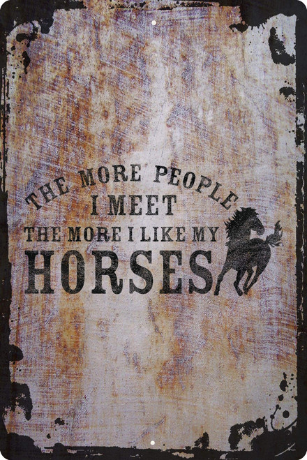 OS Gear Funny Large Wall Metal Sign The More People I Meet The More I Like My Horses Stable Wall Art Decor Funny Gift 12 x 18 Inch