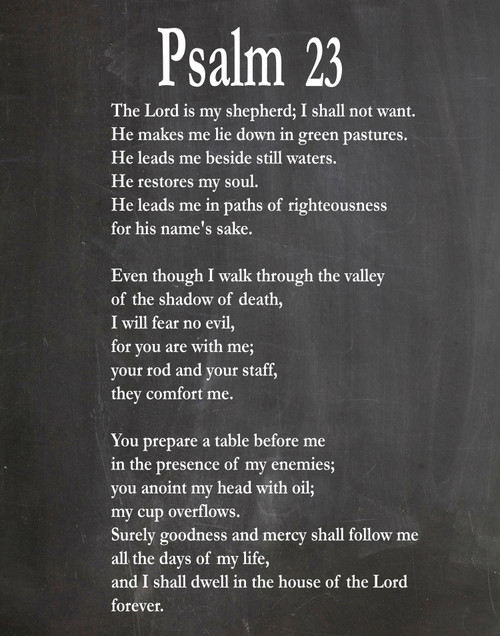 Psalm 23 - Christian Wall Art, Psalm 23 'The Lord is My Shepherd' / Christian Gift Poster Motivational Wall Art Psalm 23 Wall Decor, Positive Scripture Religious Bible Verse Inspirational Quote Poster (11 x 14, Chalkboard Black) Psalm 23 - Christian Wall Art, Psalm 23 'The Lord is My Shepherd' / Christian Gift Poster Motivational Wall Art Psalm 23 Wall Decor, Positive Scripture Religious Bible Verse Inspirational Quote Poster (11 x 14, Chalkboard Black)