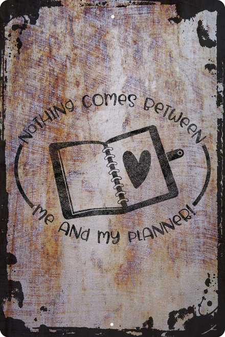OS Gear Funny Large Wall Metal Sign Nothing Comes Between Me And My Planner! Heart Organized Wall Art Decor Funny Gift 12 x 18 Inch