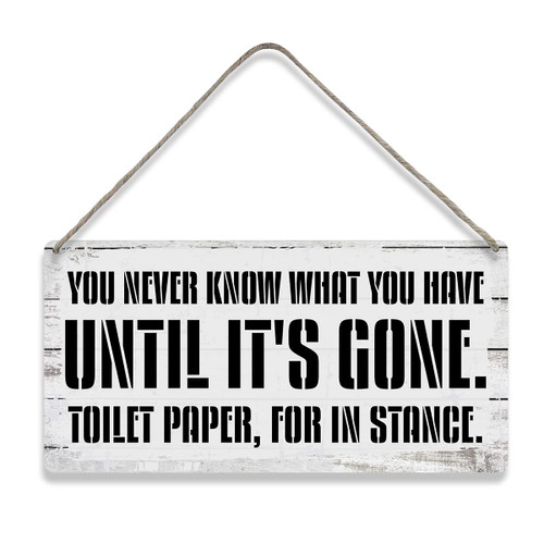 You Never Know What You Have Until It's Gone Toilet Paper for Instance Sayings Home Wall Decor Wooden Signs Rustic Farmhouse Hanging Wall Plaque Sign Bathroom Gift