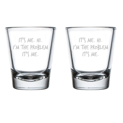 Set of 2 Shot Glasses 1.75oz Shot Glass Funny Gift It's Me. Hi. I'm The Problem It's Me.