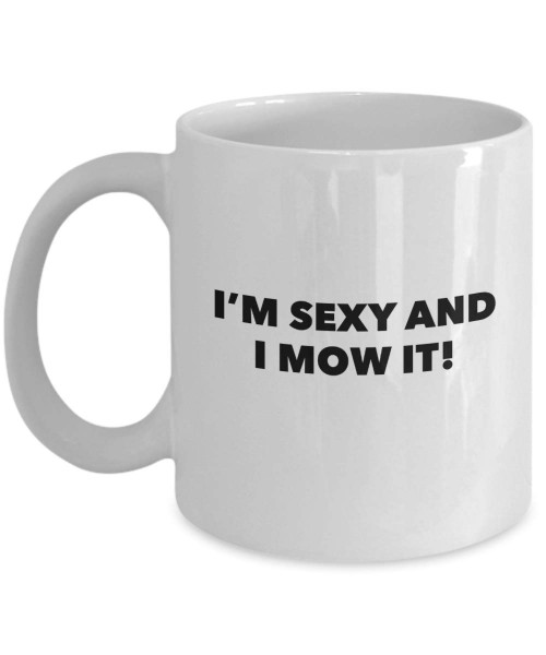 Funny Gardening Coffee Mug - I Am Sexy And I Mow It - Christmas Gardening Lovers Gifts - Unique Cool Cute Humor Sarcasm - Best Gift Idea For Gardeners - Best Gifts - Novelty 11oz White Ceramic Tea Cup Funny Gardening Coffee Mug - I Am Sexy And I Mow It - Christmas Gardening Lovers Gifts - Unique Cool Cute Humor Sarcasm - Best Gift Idea For Gardeners - Best Gifts - Novelty 11oz White Ceramic Tea Cup