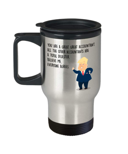 Funny Accountant Travel mug - President Donald Trump- Best Personalized Custom Gifts For Bookkeepers Auditors Bookkeepers CFO Finance Managers - Novelty 14oz Stainless Steel Tumblers - You Are Great